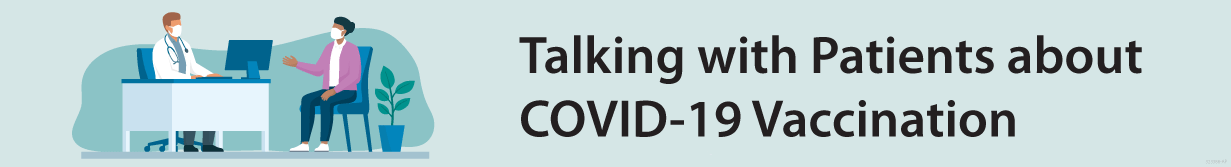 Talking with Patients about COVID-19 Vaccination